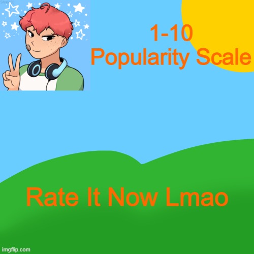 LuckyGuy_17 | 1-10 Popularity Scale; Rate It Now Lmao | image tagged in luckyguy_17 picrew announcement | made w/ Imgflip meme maker