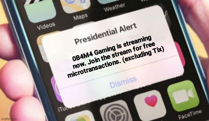 Obama Gaming | 0B4M4 Gaming is streaming now. Join the stream for free microtransactions. (excluding Tix) | image tagged in memes,presidential alert,obama | made w/ Imgflip meme maker