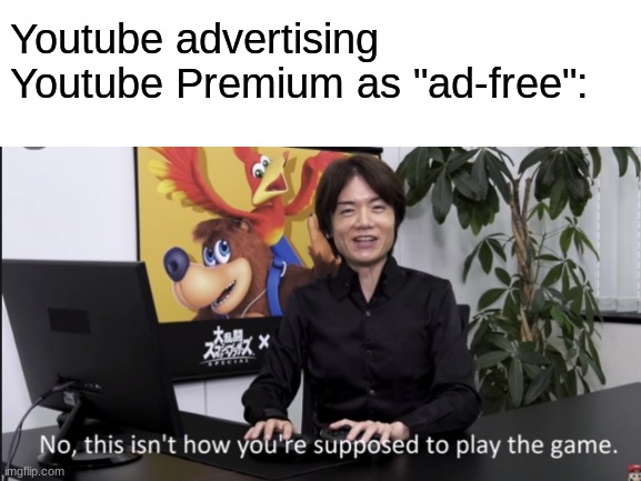 Lies | Youtube advertising Youtube Premium as "ad-free": | image tagged in youtube | made w/ Imgflip meme maker