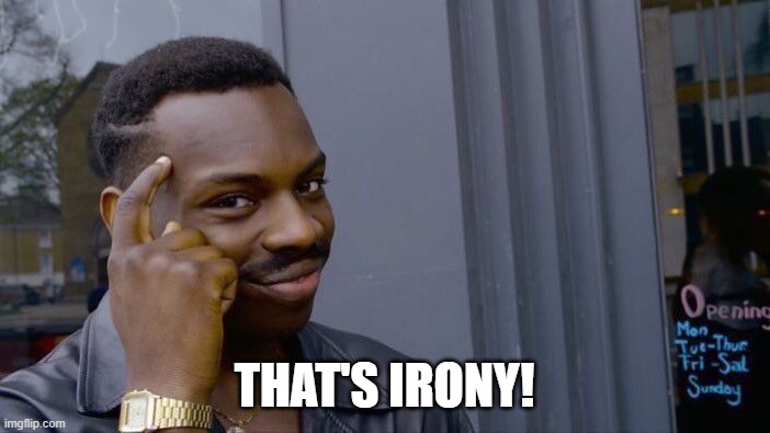 Roll Safe Think About It Meme | THAT'S IRONY! | image tagged in memes,roll safe think about it | made w/ Imgflip meme maker