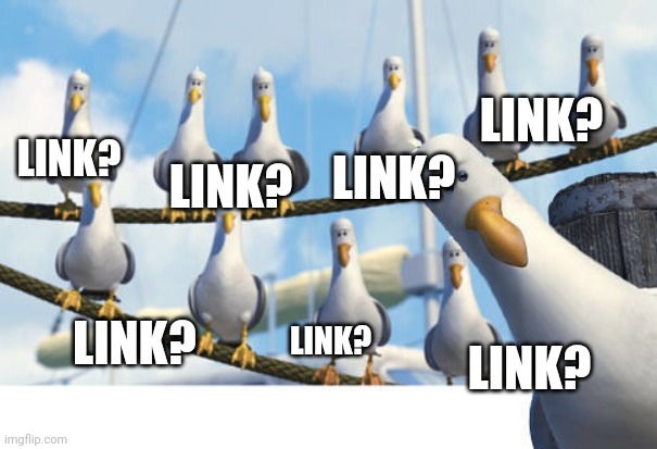 Finding Nemo Seagulls | LINK? LINK? LINK? LINK? LINK? LINK? LINK? | image tagged in finding nemo seagulls | made w/ Imgflip meme maker