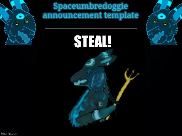 Spaceumbredoggie announcement template | STEAL! | image tagged in spaceumbredoggie announcement template | made w/ Imgflip meme maker