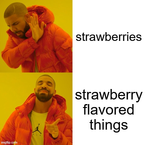 Drake Hotline Bling | strawberries; strawberry flavored things | image tagged in memes,drake hotline bling | made w/ Imgflip meme maker