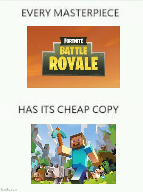 Happy opposite day!Seriously Minecraft is better | image tagged in every masterpiece has its cheap copy,both are good | made w/ Imgflip meme maker
