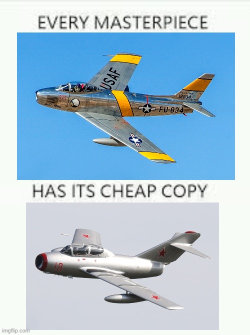 Every Masterpiece has its cheap copy | image tagged in every masterpiece has its cheap copy,fighter jet | made w/ Imgflip meme maker