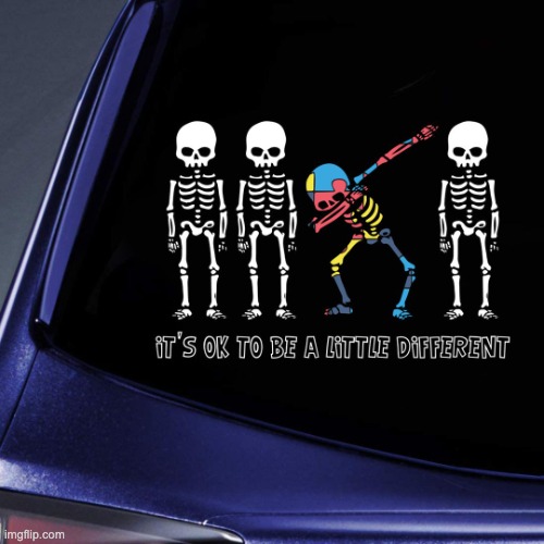 Skeletons it's okay to be a little different | image tagged in skeletons it's okay to be a little different | made w/ Imgflip meme maker