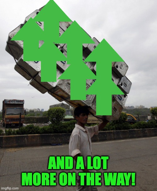 Guy carrying stuff | AND A LOT MORE ON THE WAY! | image tagged in guy carrying stuff | made w/ Imgflip meme maker