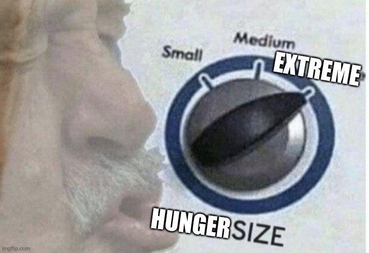 Oof size large | EXTREME; HUNGER | image tagged in oof size large | made w/ Imgflip meme maker