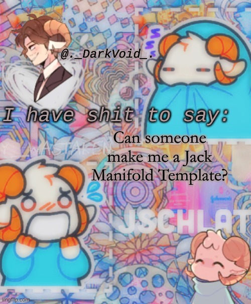 Can someone make me a Jack Manifold Template? | image tagged in homemade j template | made w/ Imgflip meme maker