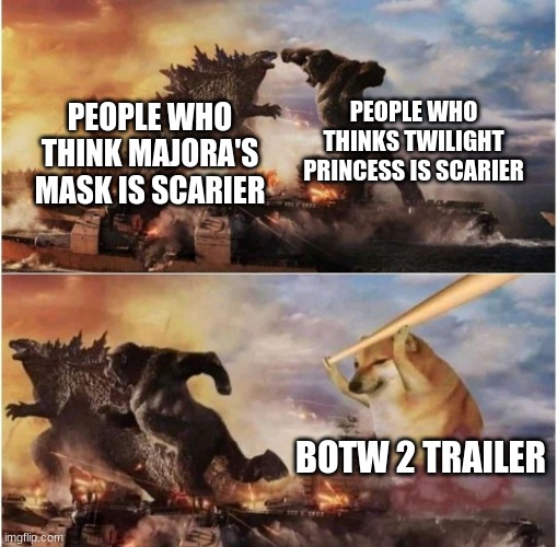 Legend of Zelda is getting scary | PEOPLE WHO THINKS TWILIGHT PRINCESS IS SCARIER; PEOPLE WHO THINK MAJORA'S MASK IS SCARIER; BOTW 2 TRAILER | image tagged in kong godzilla doge | made w/ Imgflip meme maker