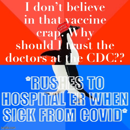 Things that make you go hmmm | I don’t believe in that vaccine crap. Why should I trust the doctors at the CDC?? *RUSHES TO HOSPITAL ER WHEN SICK FROM COVID* | image tagged in socially awesome awkward penguin maga hat | made w/ Imgflip meme maker