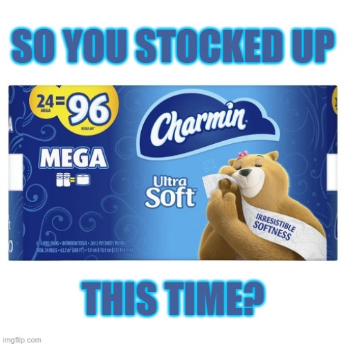 SO YOU STOCKED UP THIS TIME? | made w/ Imgflip meme maker