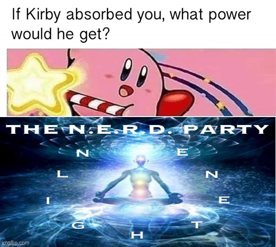 eyyyy that’s us | image tagged in if kirby absorbed you what power would he get | made w/ Imgflip meme maker