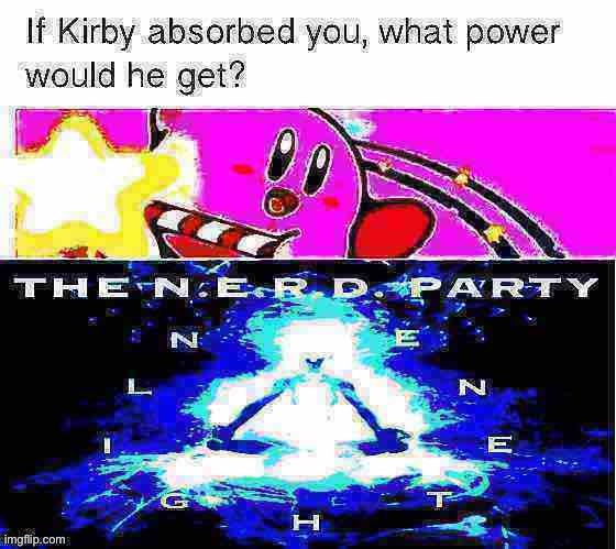 [N E R D party a b s o r b] | image tagged in nerd party absorb | made w/ Imgflip meme maker