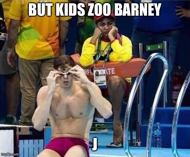 me | BUT KIDS ZOO BARNEY; J | image tagged in olympic lifeguard | made w/ Imgflip meme maker