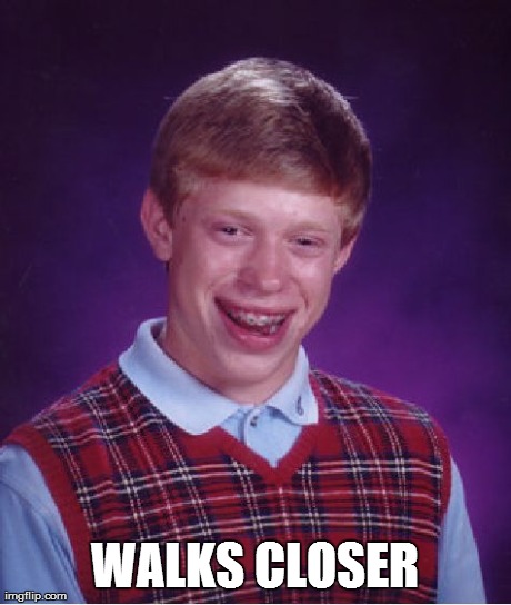 *meme comment* | WALKS CLOSER | image tagged in memes,bad luck brian | made w/ Imgflip meme maker