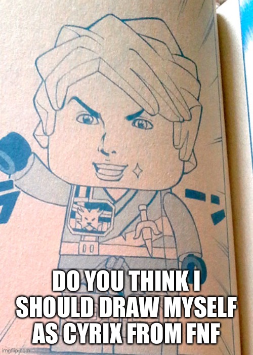 Jojo Lloyd | DO YOU THINK I SHOULD DRAW MYSELF AS CYRIX FROM FNF | image tagged in jojo lloyd | made w/ Imgflip meme maker