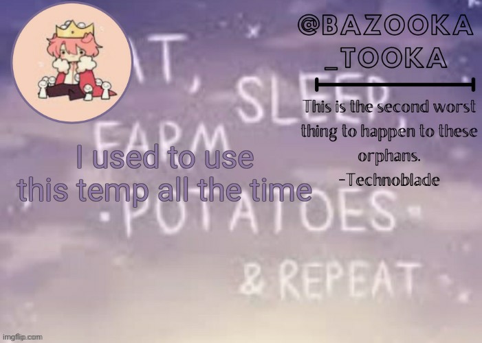 Bazooka's Technoblade template | I used to use this temp all the time | image tagged in bazooka's technoblade template | made w/ Imgflip meme maker