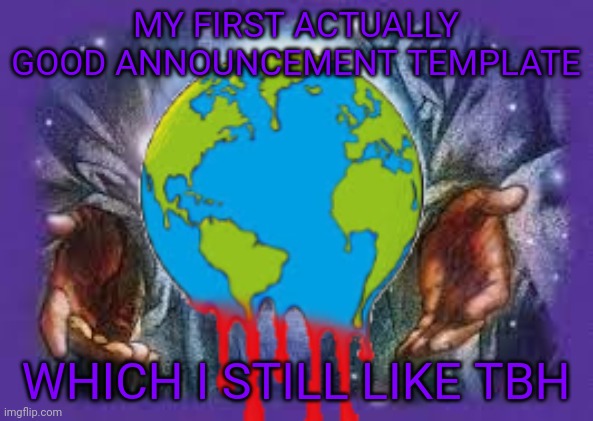 MY FIRST ACTUALLY GOOD ANNOUNCEMENT TEMPLATE; WHICH I STILL LIKE TBH | image tagged in temp | made w/ Imgflip meme maker