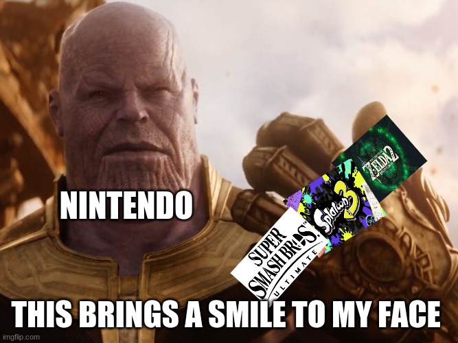 nintendo at directs and e3 be like | NINTENDO; THIS BRINGS A SMILE TO MY FACE | image tagged in thanos smile | made w/ Imgflip meme maker
