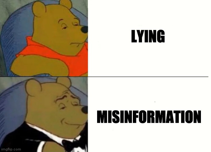 The truth | LYING; MISINFORMATION | image tagged in fancy winnie the pooh meme | made w/ Imgflip meme maker