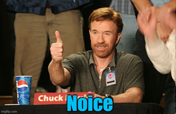 Chuck Norris Approves Meme | Noice | image tagged in memes,chuck norris approves,chuck norris | made w/ Imgflip meme maker