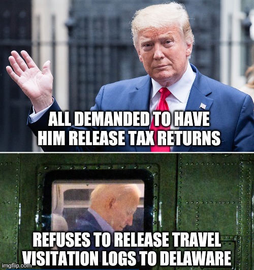 Whatcha hidin', Biden? | ALL DEMANDED TO HAVE HIM RELEASE TAX RETURNS; REFUSES TO RELEASE TRAVEL VISITATION LOGS TO DELAWARE | image tagged in biden,trump,liberals,tax return,democrats,dementia | made w/ Imgflip meme maker
