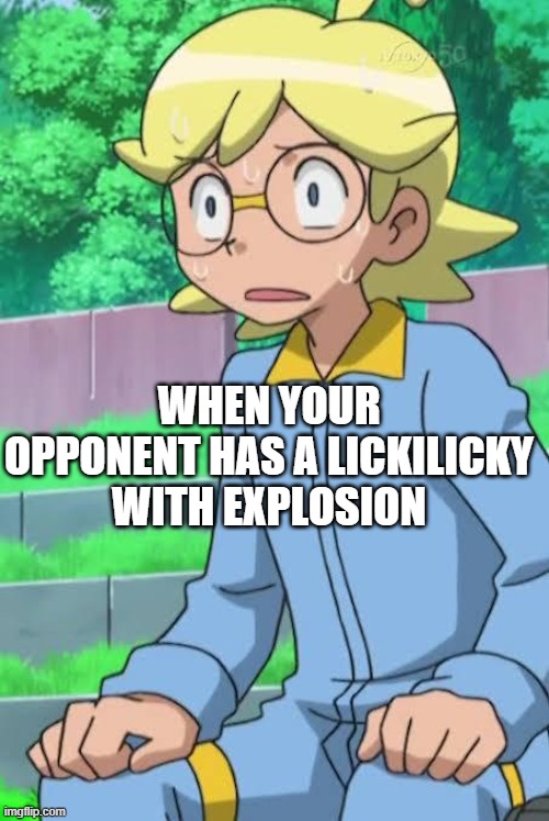 disturbed clemont | WHEN YOUR OPPONENT HAS A LICKILICKY WITH EXPLOSION | image tagged in disturbed clemont | made w/ Imgflip meme maker