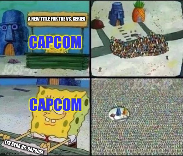 This is why a Sega vs. Capcom needs to happen. |  A NEW TITLE FOR THE VS. SERIES; CAPCOM; CAPCOM; ITS SEGA VS. CAPCOM | image tagged in spongebob hype stand | made w/ Imgflip meme maker