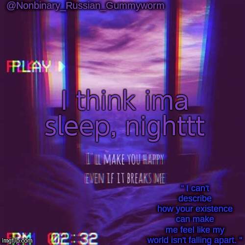 .-. | I think ima sleep, nighttt | image tagged in non-binary's temp | made w/ Imgflip meme maker