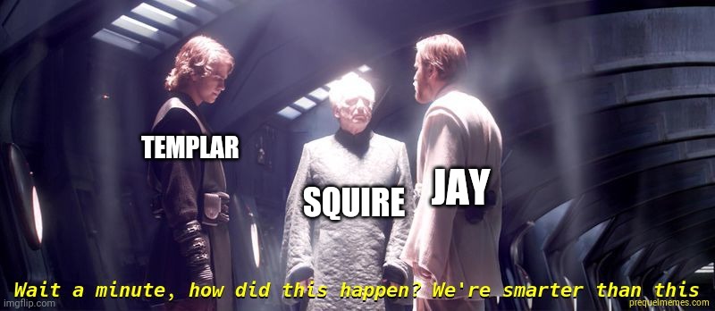 Apparently not | JAY; TEMPLAR; SQUIRE | image tagged in obi wan trapped | made w/ Imgflip meme maker