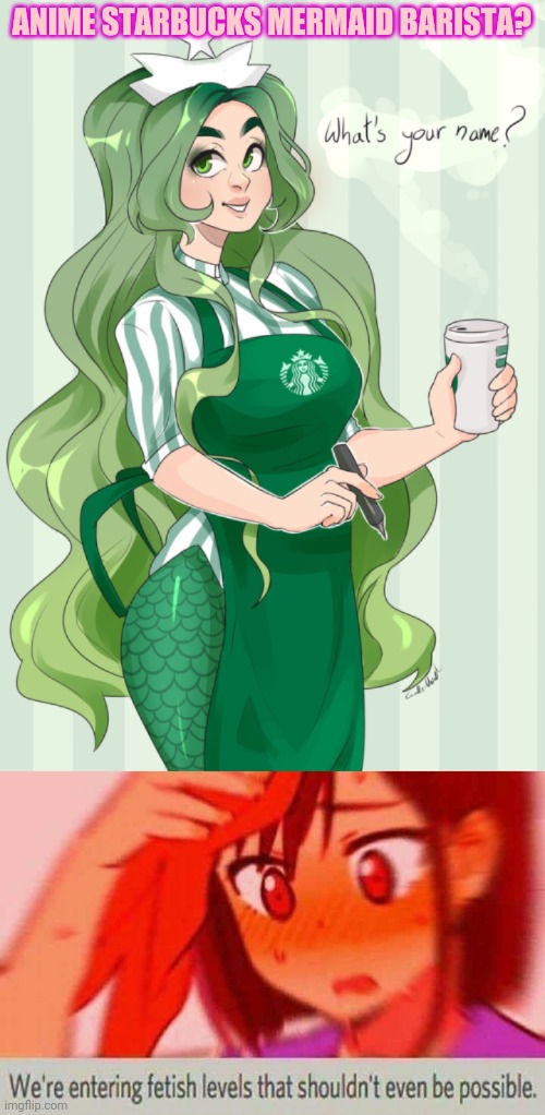 Starbucks waifu! | ANIME STARBUCKS MERMAID BARISTA? | image tagged in we're entering fetish levels that shouldn't even be possible,starbucks,mermaid,barista,waifu,anime girl | made w/ Imgflip meme maker