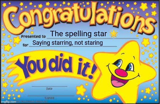 Happy Star Congratulations Meme | The spelling star ? Saying starring, not staring | image tagged in memes,happy star congratulations | made w/ Imgflip meme maker