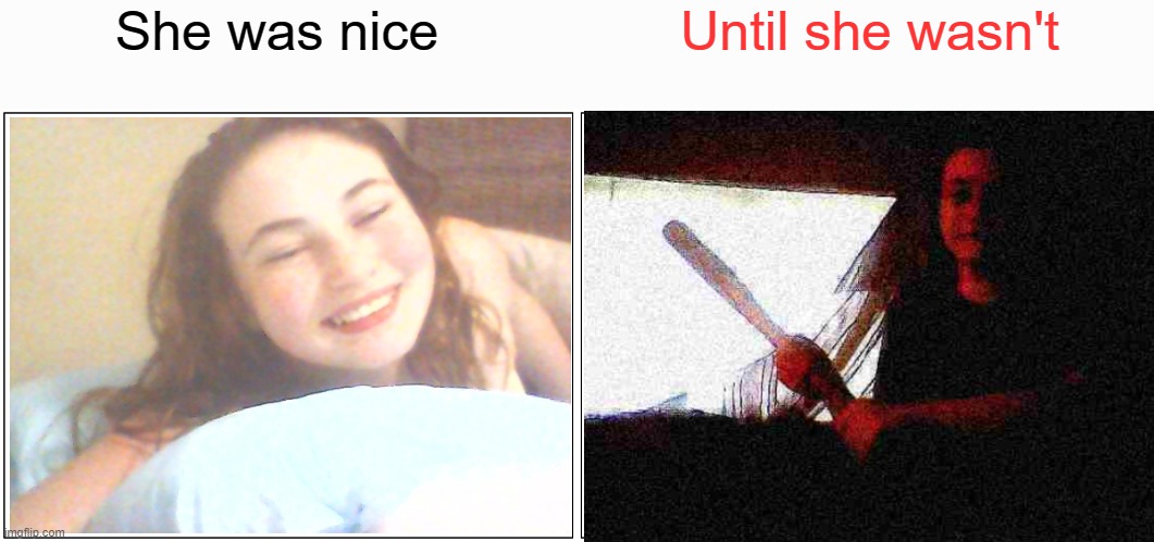 *laughing* | She was nice; Until she wasn't | image tagged in memes,blank comic panel 2x1 | made w/ Imgflip meme maker