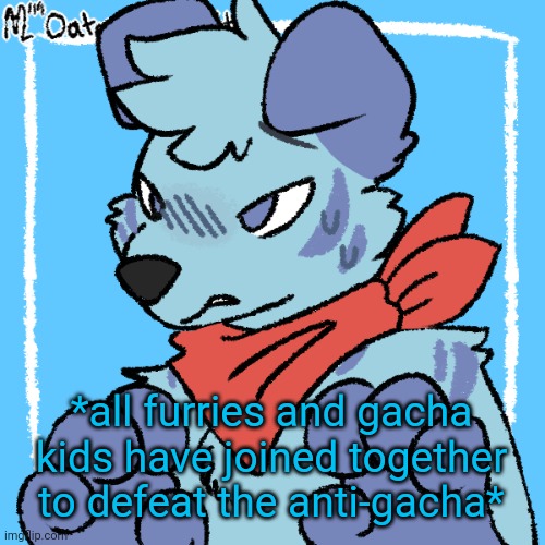 Cry about it | *all furries and gacha kids have joined together to defeat the anti-gacha* | image tagged in larq | made w/ Imgflip meme maker