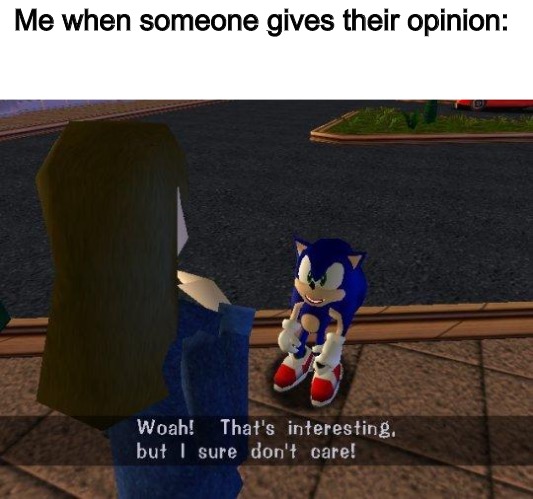 woah that's interesting but i sure dont care | Me when someone gives their opinion: | image tagged in woah that's interesting but i sure dont care | made w/ Imgflip meme maker