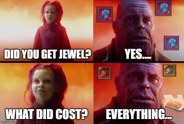 BDM Jewel Meme #2 | DID YOU GET JEWEL? YES.... WHAT DID COST? EVERYTHING... | image tagged in thanos what did it cost | made w/ Imgflip meme maker