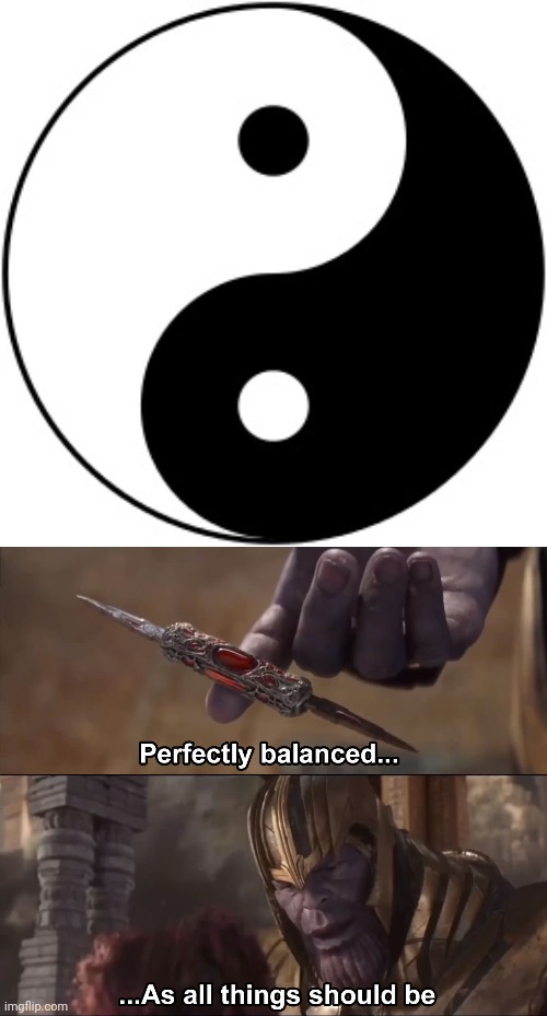 Thanos approves of yin and yang | image tagged in yin yang,thanos perfectly balanced as all things should be | made w/ Imgflip meme maker