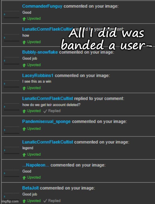 xD | All I did was banded a user- | made w/ Imgflip meme maker