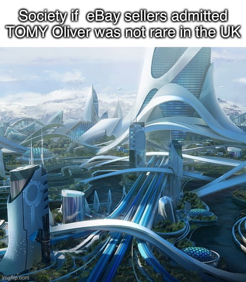 The world if | Society if  eBay sellers admitted TOMY Oliver was not rare in the UK | image tagged in the world if | made w/ Imgflip meme maker
