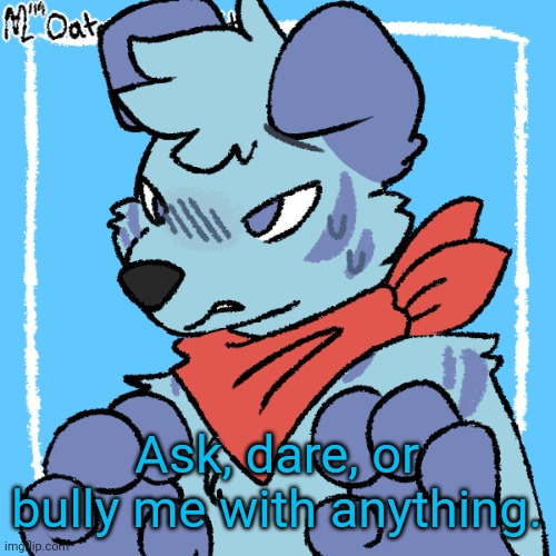 Larq | Ask, dare, or bully me with anything. | image tagged in larq | made w/ Imgflip meme maker