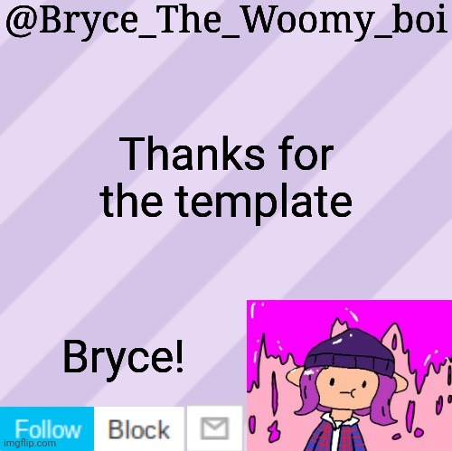 Stealing random templates because I can. | Thanks for the template; Bryce! | image tagged in bryce_the_woomy_boi's new new new announcement template | made w/ Imgflip meme maker