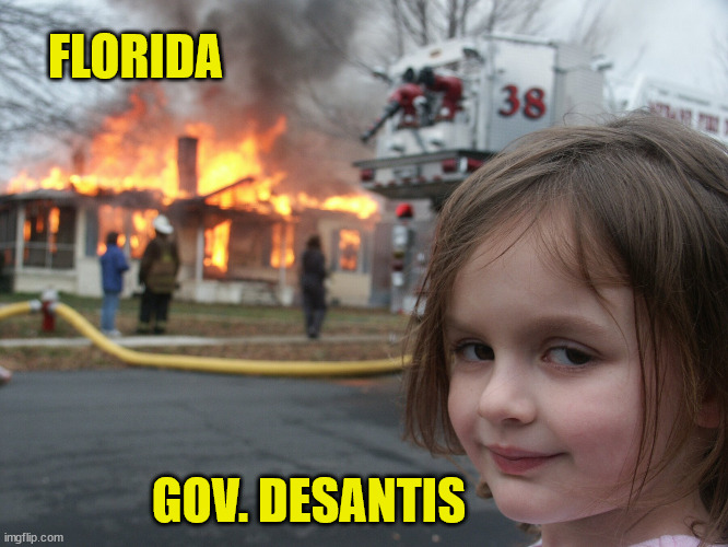 Florida Covid Disaster Girl | FLORIDA; GOV. DESANTIS | image tagged in florida,governor,covid,covidiots,face mask,wear a mask | made w/ Imgflip meme maker