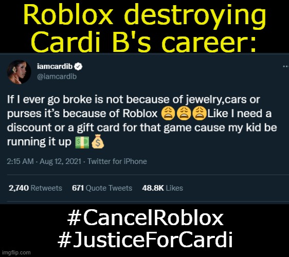 . | Roblox destroying Cardi B's career:; #CancelRoblox
#JusticeForCardi | made w/ Imgflip meme maker