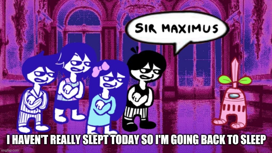 I should be back in about 2-3 hours | I HAVEN'T REALLY SLEPT TODAY SO I'M GOING BACK TO SLEEP | image tagged in omori sus | made w/ Imgflip meme maker