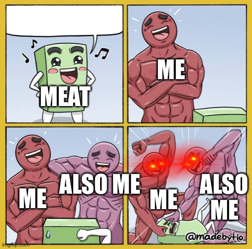 Beating my [redacted] |  ME; MEAT; ALSO ME; ALSO ME; ME; ME | image tagged in guy getting beat up | made w/ Imgflip meme maker
