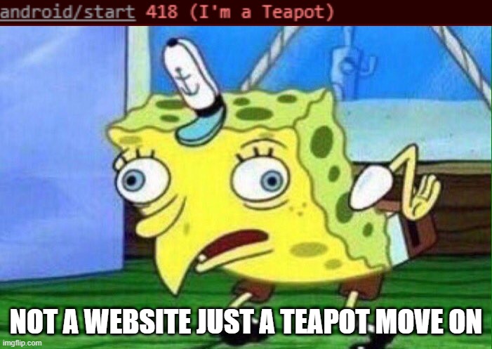 418 imgflip brews coffe |  NOT A WEBSITE JUST A TEAPOT MOVE ON | image tagged in spongebob mockingbird | made w/ Imgflip meme maker