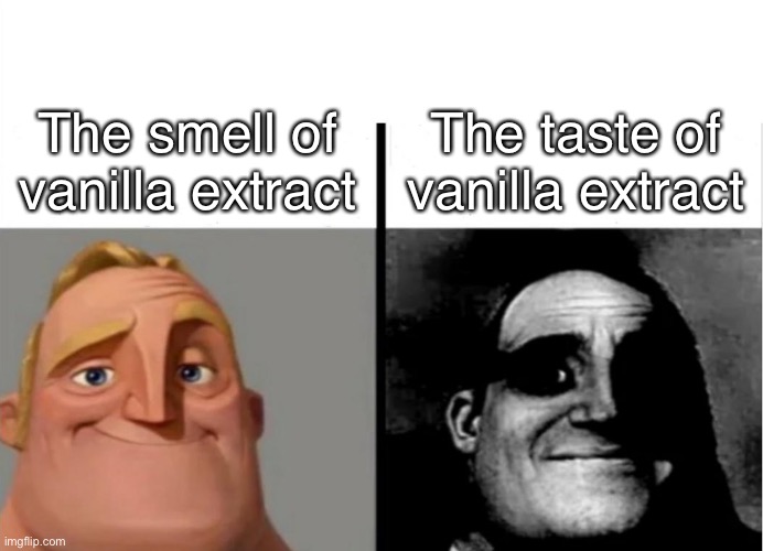 Teacher's Copy |  The smell of vanilla extract; The taste of vanilla extract | image tagged in teacher's copy | made w/ Imgflip meme maker