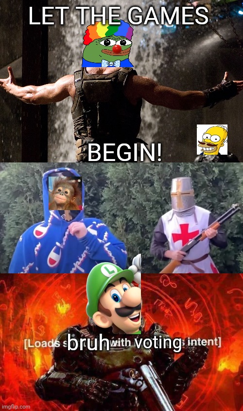 Let campaigning BEGIN! | LET THE GAMES; BEGIN! voting; bruh | image tagged in bane let the games begin,crusader fight,loads shotgun with malicious intent | made w/ Imgflip meme maker