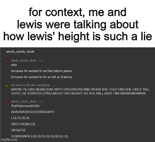 for context, me and lewis were talking about how lewis' height is such a lie | made w/ Imgflip meme maker